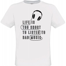  Men’s T-Shirt White Cotton with Digital Print Life Is Too Short To Listen To Bad Music