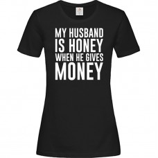 Women's Black cotton T-shirt with Print My Husband Is Honey When He Gives Money