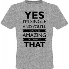 Ανδρικό T-Shirt Γκρίζο Βαμβακερό με Ψηφιακή Εκτύπωση ''Yes I am Single and you'll have to be amazing to change that''