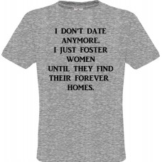 Ανδρικό T-Shirt Γκρίζο Βαμβακερό με Ψηφιακή Εκτύπωση  ''I don't date anymore i just foster women till they find their forever homes''