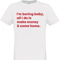  T-Shirt Άσπρο Βαμβακερό με Ψηφιακή Εκτύπωση ''I'm boring baby all i do is make money and come home.''